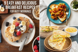 9 Easy and Delicious Breakfast Recipes for Busy Mornings